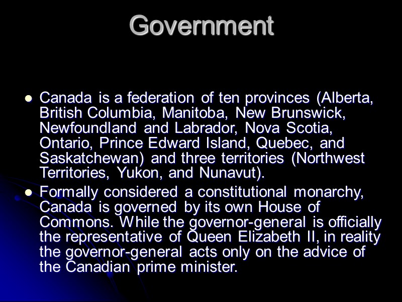 Government   Canada is a federation of ten provinces (Alberta, British Columbia, Manitoba,